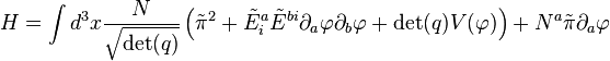 H = \int d^3x { N \over \sqrt{\det (q)} } \left( \tilde{\pi}^2 + \tilde{E}_i^a \tilde{E}^{bi} \partial_a \varphi \partial_b \varphi + \det (q) V (\varphi) \right) + N^a \tilde{\pi} \partial_a \varphi