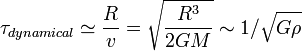  \tau_{dynamical} \simeq \frac{R}{v} = \sqrt{\frac{R^3}{2GM}} \sim 1/\sqrt{G\rho} 