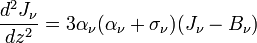 \frac{d^2J_\nu}{dz^2}=3\alpha_\nu(\alpha_\nu+\sigma_\nu)(J_\nu-B_\nu)