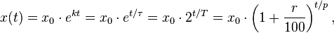 x(t) = x_0\cdot e^{kt} = x_0\cdot e^{t/\tau} = x_0 \cdot 2^{t/T}
= x_0\cdot \left( 1 + \frac{r}{100} \right)^{t/p},