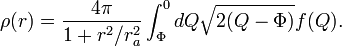 
\rho(r) = {4\pi\over 1+r^2/r_a^2} \int_\Phi^0 dQ \sqrt{2(Q-\Phi)}f(Q).
