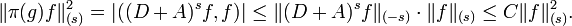 \displaystyle{\|\pi(g)f\|^2_{(s)} =|((D+A)^sf,f)| \le  \|(D+A)^sf\|_{(-s)}\cdot\|f\|_{(s)} \le C\|f\|_{(s)}^2.}