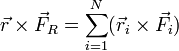  \vec r \times \vec F_R = \sum_{i=1}^N ( \vec r_i \times \vec F_i ) 