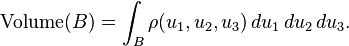 \operatorname{Volume}(B) = \int_B \rho(u_1,u_2,u_3)\,du_1\,du_2\,du_3.