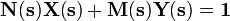  \mathbf{N(s)X(s)} + \mathbf{M(s)Y(s)} = \mathbf{1} 