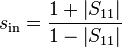 s_\mathrm{in} = \frac{1+\left|S_{11}\right|}{1-\left|S_{11}\right|}\,