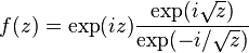 f(z)=\exp(iz)\frac{\exp(i\sqrt{z})}{\exp(-i/\sqrt{z})}