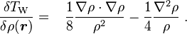  \frac{\delta T_\mathrm{W}}{\delta \rho(\boldsymbol{r})} =  \ \ \, \frac{1}{8}\frac{\nabla\rho \cdot \nabla\rho}{\rho^2} - \frac{1}{4}\frac{\nabla^2\rho}{\rho} \ . 