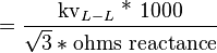 =\frac{\text{kv}_{L-L} \text{ * 1000}}{\sqrt{3} * \text{ohms reactance}}