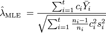 \hat{\lambda}_\text{MLE }
 = \frac{\sum_{i=1}^t c_i \bar{Y}_i}{\sqrt{\sum_{i=1}^t \frac{n_i-1}{n_i}c_i^2 s_i^2 }} 