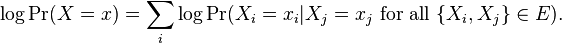 \log \Pr(X = x) = \sum_i \log \Pr(X_i = x_i|X_j = x_j\ \mathrm{for\ all}\ \lbrace X_i,X_j \rbrace \in E).