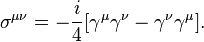 \sigma^{\mu\nu} = -\frac{i}{4}[\gamma^{\mu}\gamma^{\nu} - \gamma^{\nu}\gamma^{\mu}].