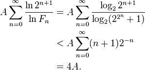 \begin{align}A \sum_{n=0}^{\infty} \frac{\ln 2^{n+1}}{\ln F_{n}} &= A \sum_{n=0}^{\infty} \frac{\log_2 2^{n+1}}{\log_{2}(2^{2^{n}}+1)} \\ &< 
A \sum_{n=0}^{\infty} (n+1) 2^{-n} \\ &= 4A.\end{align}