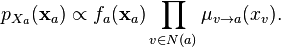  p_{X_a} (\mathbf{x}_a) \propto f_a(\mathbf{x}_a) \prod_{v \in N(a)} \mu_{v \to a} (x_v). 