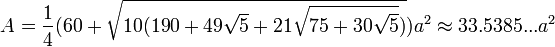 A=\frac{1}{4}(60+\sqrt{10(190+49\sqrt{5}+21\sqrt{75+30\sqrt{5}})})a^2\approx33.5385...a^2