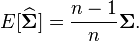 E[\widehat{\boldsymbol\Sigma}] = \frac{n-1}{n} \boldsymbol\Sigma.