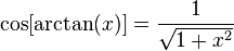 \cos[\arctan(x)]=\frac{1}{\sqrt{1+x^2}}