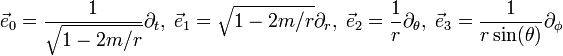  \vec{e}_0 = \frac{1}{\sqrt{1-2m/r}} \partial_t, \; \vec{e}_1 = \sqrt{1-2m/r} \partial_r, \; \vec{e}_2 = \frac{1}{r} \partial_\theta, \; \vec{e}_3 = \frac{1}{r \sin(\theta)} \partial_\phi