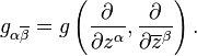 g_{\alpha\overline{\beta}} = g\left(\frac{\partial}{\partial z^\alpha},\frac{\partial}{\partial \overline{z}^\beta}\right).