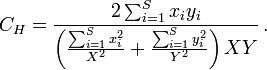 C_H= \frac{ 2 \sum_{i=1}^S x_i y_i }{ \left( {\sum_{i=1}^S x_i^2 \over X^2} + {\sum_{i=1}^S y_i^2 \over Y^2} \right) X Y } \,.