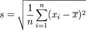  s = \sqrt{\frac{1}{n} \sum_{i=1}^n (x_i - \overline{x})^2 } 