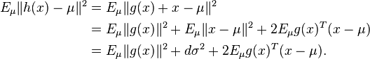 \begin{align} E_\mu \| h(x) - \mu\|^2 & = E_\mu \|g(x) + x - \mu\|^2 \\
                                                                           & = E_\mu \|g(x)\|^2 + E_\mu \|x - \mu\|^2 + 2 E_\mu g(x)^T (x - \mu) \\
                                                                           & =  E_\mu \|g(x)\|^2 + d \sigma^2 + 2 E_\mu g(x)^T(x - \mu).
\end{align}
