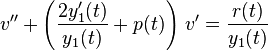 v''+\left(\frac{2y_1'(t)}{y_1(t)}+p(t)\right)\,v'=\frac{r(t)}{y_1(t)}