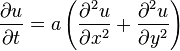 \frac{\partial u}{\partial t} = a \left(\frac{\partial^2 u}{\partial x^2} + \frac{\partial^2 u}{\partial y^2}\right)