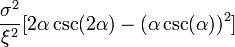  \frac{\sigma^2}{\xi^2}[2\alpha \csc(2 \alpha) - (\alpha \csc(\alpha))^2]  