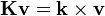 \mathbf{K}\mathbf{v} = \mathbf{k}\times\mathbf{v} 