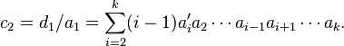 
c_2=d_1/a_1 = \sum_{i=2}^k (i-1) a_i' a_2 \cdots a_{i-1} a_{i+1} \cdots a_k.
