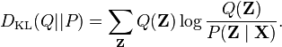 D_{\mathrm{KL}}(Q || P) = \sum_\mathbf{Z}  Q(\mathbf{Z}) \log \frac{Q(\mathbf{Z})}{P(\mathbf{Z}\mid \mathbf{X})}.