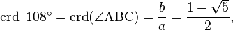 \operatorname{crd}\ 108^\circ=\operatorname{crd}(\angle\mathrm{ABC})=\frac{b}{a}=\frac{1+\sqrt{5}}{2},