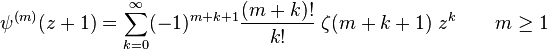 \psi^{(m)}(z+1)= \sum_{k=0}^\infty
(-1)^{m+k+1} \frac {(m+k)!}{k!} \; \zeta (m+k+1)\; z^k \qquad m \ge 1