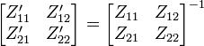 
\begin{bmatrix}
	Z'_{11} & Z'_{12} \\
	Z'_{21} & Z'_{22}
\end{bmatrix}
=
\begin{bmatrix}
	Z_{11} & Z_{12} \\
	Z_{21} & Z_{22}
\end{bmatrix}^{-1}
