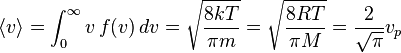  \langle v \rangle = \int_0^{\infty} v \, f(v) \, dv= \sqrt { \frac{8kT}{\pi m}}= \sqrt { \frac{8RT}{\pi M}} = \frac{2}{\sqrt{\pi}} v_p  