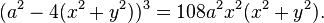 (a^2-4(x^2+y^2))^3=108a^2x^2(x^2+y^2).