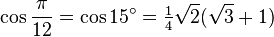 \cos\frac{\pi}{12}=\cos 15^\circ=\tfrac{1}{4}\sqrt2(\sqrt3+1)\,