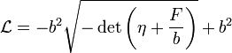 \mathcal{L}=-b^2\sqrt{-\det\left(\eta+{F\over b}\right)}+b^2