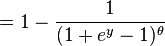  = 1 - \frac{1}{(1 + e^{y} - 1)^{\theta}} 