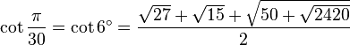 \cot\frac{\pi}{30}=\cot 6^\circ=\frac{\sqrt{27}+\sqrt{15}+\sqrt{50+\sqrt{2420}}}{2}\,