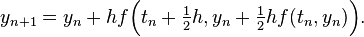  y_{n+1} = y_n + h f \Big( t_n + \tfrac12 h, y_n + \tfrac12 h f(t_n, y_n) \Big). 