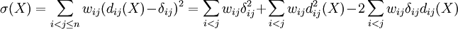 
\sigma(X)=\sum_{i<j\le n}w_{ij}(d_{ij}(X)-\delta_{ij})^2
=\sum_{i<j}w_{ij}\delta_{ij}^2 + \sum_{i<j}w_{ij}d_{ij}^2(X)-2\sum_{i<j}w_{ij}\delta_{ij}d_{ij}(X)
