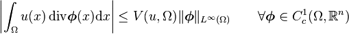 \left|\int_\Omega u(x)\,\mathrm{div}\boldsymbol{\phi}(x)\mathrm{d}x \right |\leq V(u,\Omega)\Vert\boldsymbol{\phi}\Vert_{L^\infty(\Omega)}
\qquad \forall \boldsymbol{\phi}\in C_c^1(\Omega,\mathbb{R}^n)
