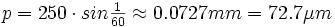 p = 250 \cdot sin\tfrac{1}{60} \approx 0.0727mm = 72.7\mu m