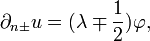 \displaystyle{\partial_{n\pm} u =(\lambda \mp{1\over 2})\varphi,}