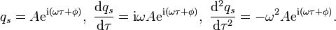 q_s = A \mathrm{e}^{\mathrm{i} ( \omega \tau + \phi ) }, \ \frac{\mathrm{d}q_s}{\mathrm{d} \tau} = \mathrm{i} \omega A \mathrm{e}^{\mathrm{i} ( \omega \tau + \phi ) }, \ \frac{\mathrm{d}^2 q_s}{\mathrm{d} \tau^2} = - \omega^2 A \mathrm{e}^{\mathrm{i} ( \omega \tau + \phi ) } .