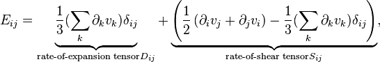 
E_{ij} = 
\underbrace{\frac{1}{3}(\sum_k\partial_k v_k) \delta_{ij}}_{\text{rate-of-expansion tensor} D_{ij}}
+
\underbrace{\left(\frac{1}{2}\left(\partial_i v_j+\partial_j v_i\right)-\frac{1}{3}(\sum_k\partial_k v_k) \delta_{ij}\right)}_{\text{rate-of-shear tensor} S_{ij}},
