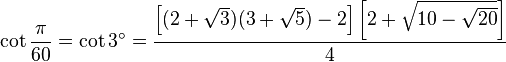 \cot\frac{\pi}{60}=\cot 3^\circ=\frac{\left[(2+\sqrt3)(3+\sqrt5)-2\right]\left[2+\sqrt{10-\sqrt{20}}\right]}{4}\,