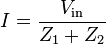 I = \frac {V_\mathrm{in}}{Z_1+Z_2}